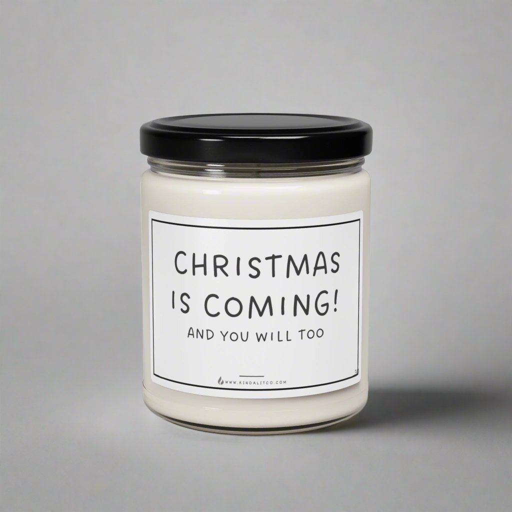 Christmas is Coming! And you will too - Scented Soy Candle, 9oz