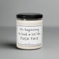 It's Beginning To Look A Lot Like Fuck This | Scented Soy Candle, 9oz