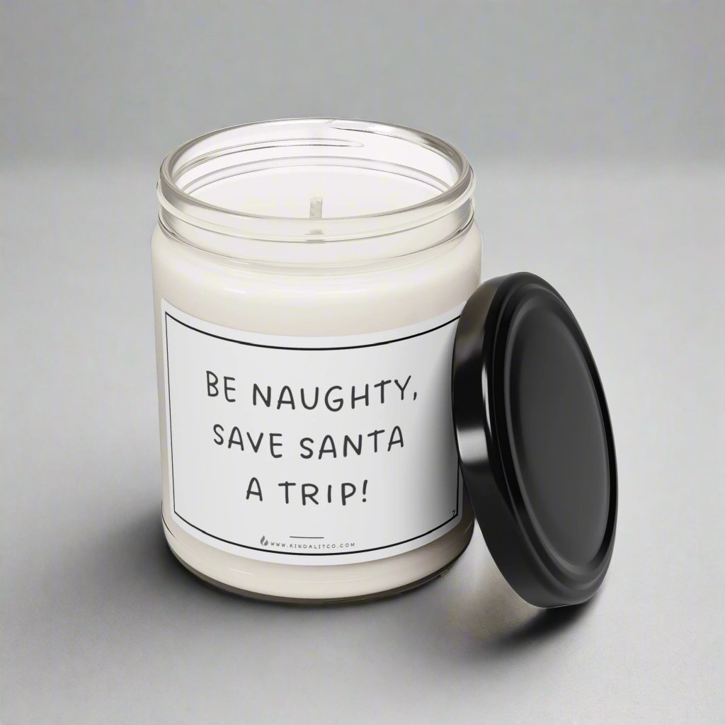 Be naughty, save Santa a trip! - Scented Soy Candle, 9oz