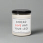 Spread LOVE and Your Legs - Scented Soy Candle, 9oz